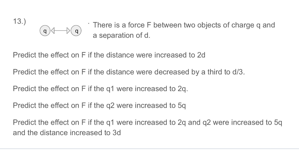 Solved 13.) There is a force F between two objects of charge | Chegg.com