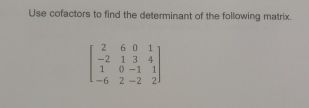 Solved Use cofactors to find the determinant of the | Chegg.com