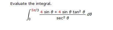 Solved: Evaluate The Integral. Integral^5pi/3_0 4 Sin Thet... | Chegg.com