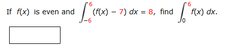 Solved If f(x) is even and integral 6 -6 (f(x) - 7) dx = 8, | Chegg.com