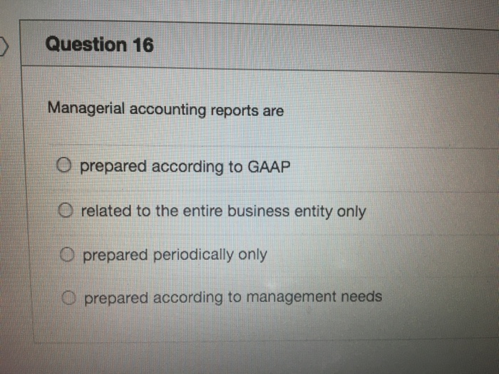 Solved Question 16 Managerial accounting reports are O | Chegg.com