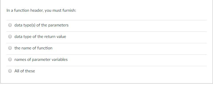 Solved In a function header, you must furnish: data type(s) | Chegg.com