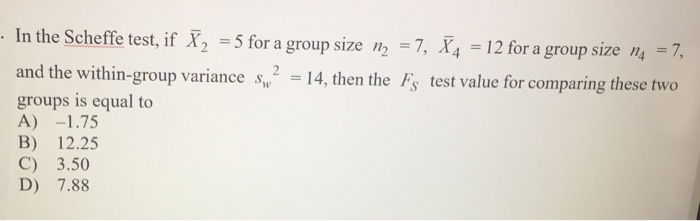 Solved In the Scheffe test, if bar X_2 = 5 for a group size | Chegg.com