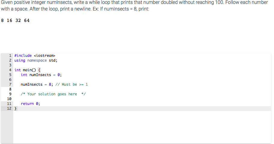 Solved Given positive integer numInsects, write a while loop | Chegg.com