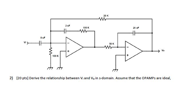 Solved 20 K 2 uF 100 K 20 uF 8 uF Vi 50 K Vo 100K 1 2) [20 | Chegg.com