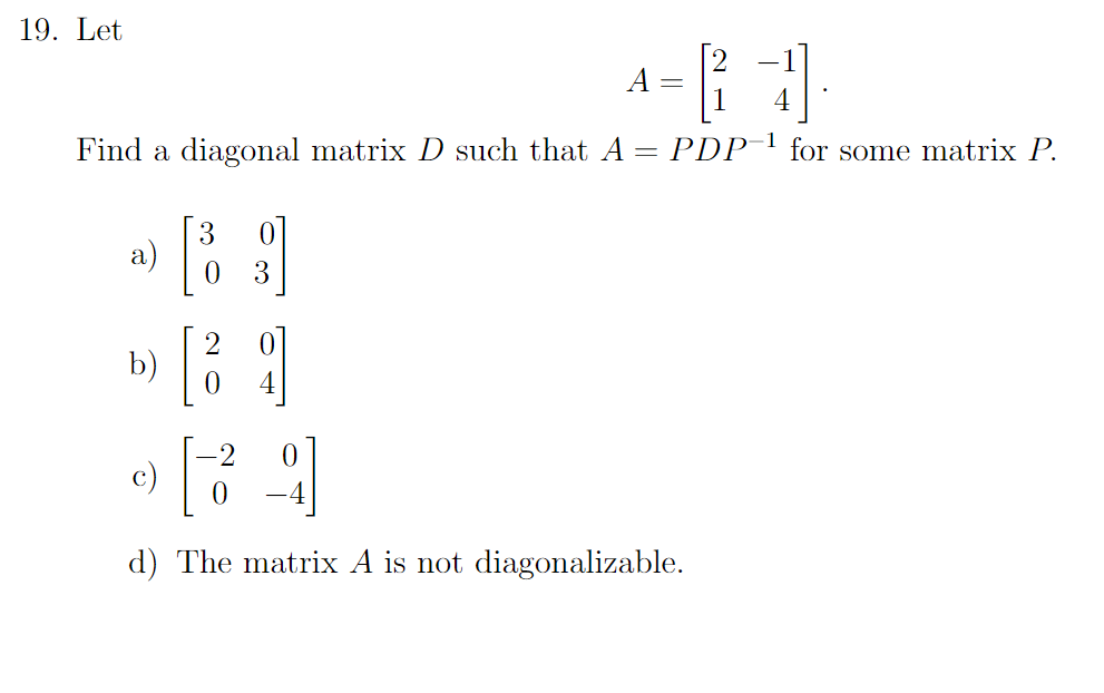 Solved 19. Let Find a diagonal matrix D such that A PDPfor