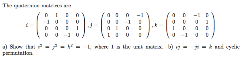 Solved The quaternion matrices are i,j,k. Show that i^2 = | Chegg.com