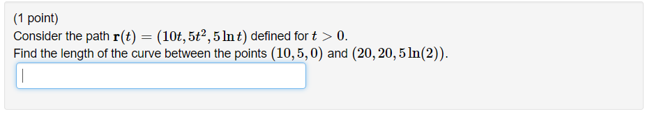 Solved (1 point) Consider the path r(t)-(10t, 5t2,5 Int) | Chegg.com