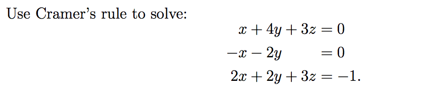 Solved Use Cramer's rule to solve: x + 4y + 3z = 0 -x - 2y | Chegg.com