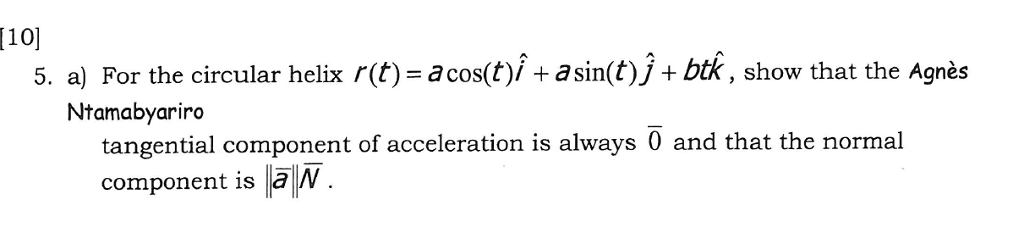 Solved For the circular helix r(t) = a cos(t)i cap+ a sin(t) | Chegg.com