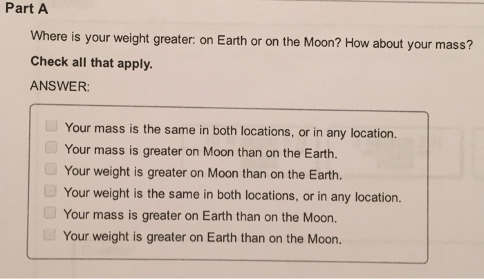 Solved Where is your weight greater: on Earth or on the | Chegg.com