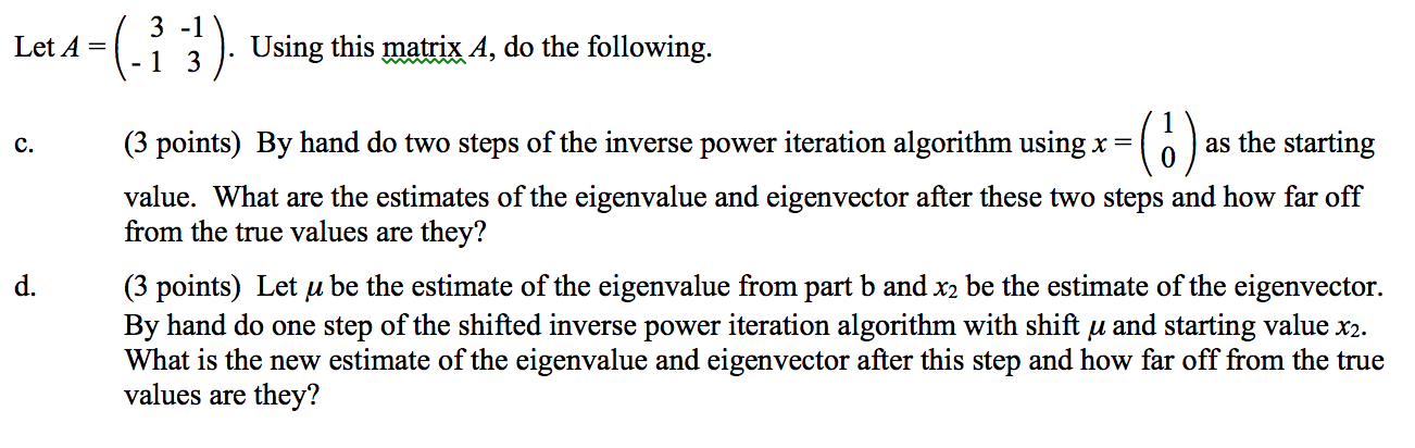 Shifted Inverse Power Method Algorithm Solved Let A = (3 -1 -1 3). Using this matrix A, do the | Chegg.com