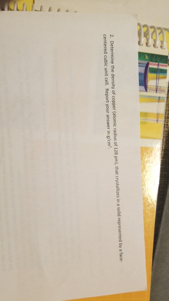 Solved 2. Determine the density of copper (atomic radius of