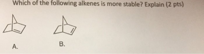 solved-which-of-the-following-alkenes-is-more-stable-chegg