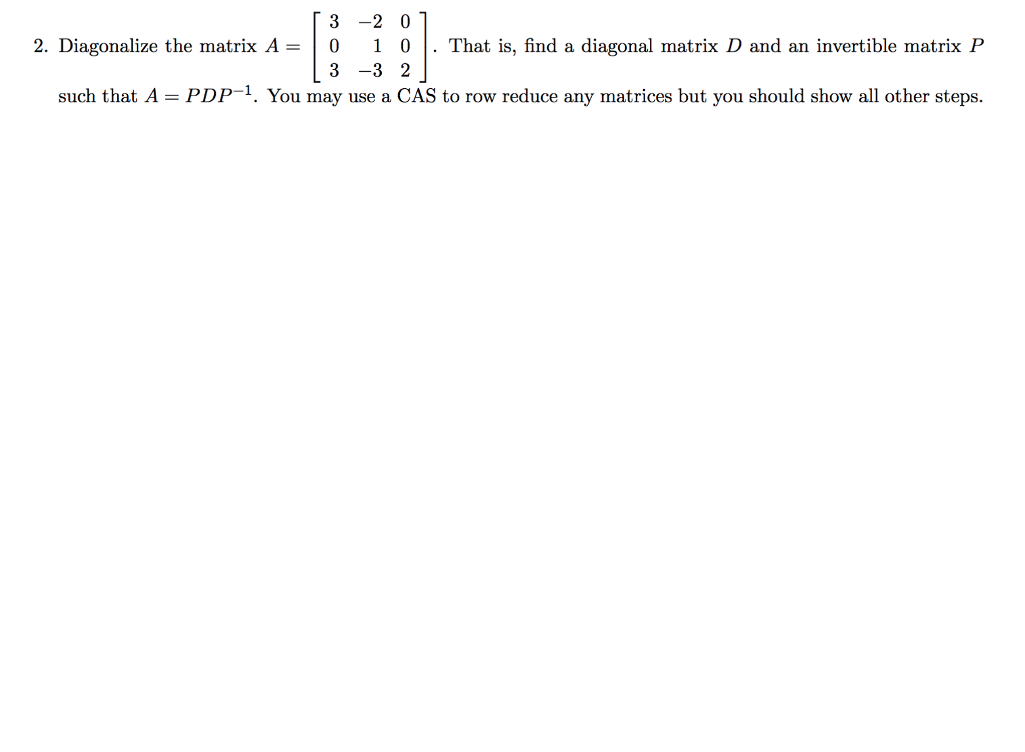 Solved Diagonalize the matrix A = [3 -2 0 0 1 0 3 -3 2]. | Chegg.com
