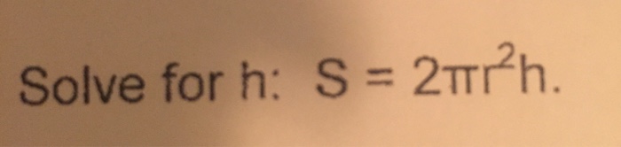 solved-solve-for-h-s-2-pi-r-2-h-chegg