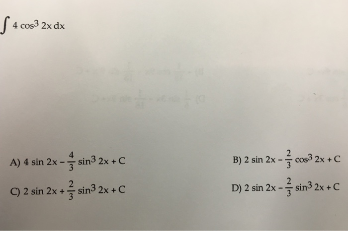 solved-integral-4-cos-3-2x-dx-4-sin-2x-4-3-sin-3-2x-c-chegg