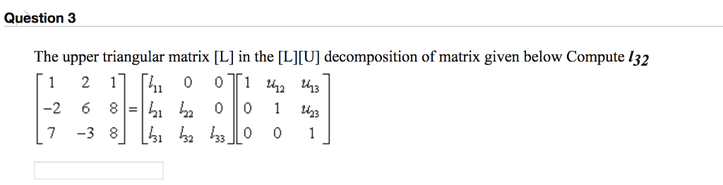Solved Question 3 The upper triangular matrix [L] in the | Chegg.com