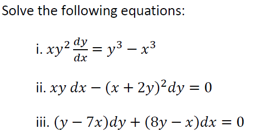 Solved Solve the following equations: i. xy^2dy/dx=y^3-x^3 | Chegg.com