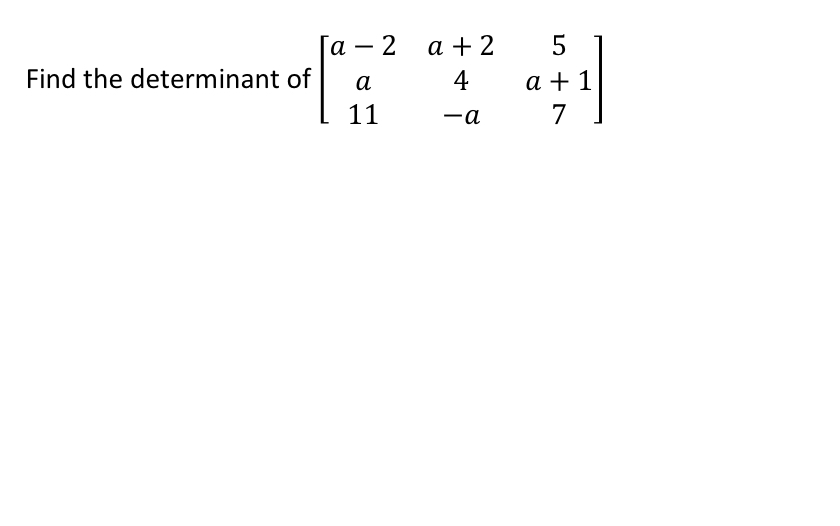 Solved Ta-2 a+25 4 a 1 7 Find the determinant of a | Chegg.com