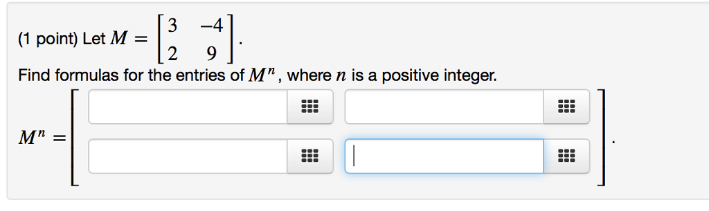 Solved Let M = [3 2 -4 9]. Find formulas for the entries | Chegg.com