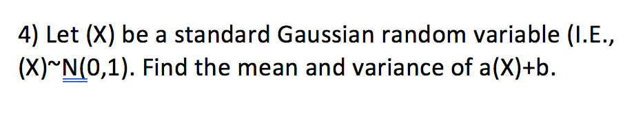 Solved 4) Let (X) be a standard Gaussian random variable | Chegg.com