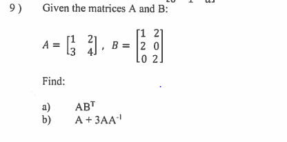 Solved 9) Given The Matrices A And B: 1 2] , B 2 0 0 2 Find: | Chegg.com