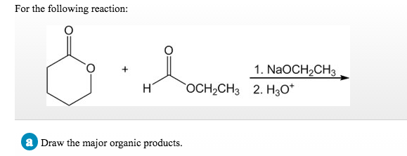 Solved For the following reaction: O + 1. NaOCH2CH3 a Draw | Chegg.com