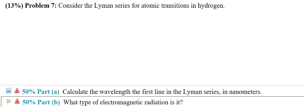 Solved (13%) Problem 7: Consider the Lyman series for atomic | Chegg.com