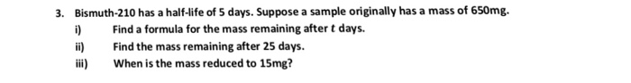 Solved Bismuth-210 has a half-life of 5 days. Suppose a | Chegg.com