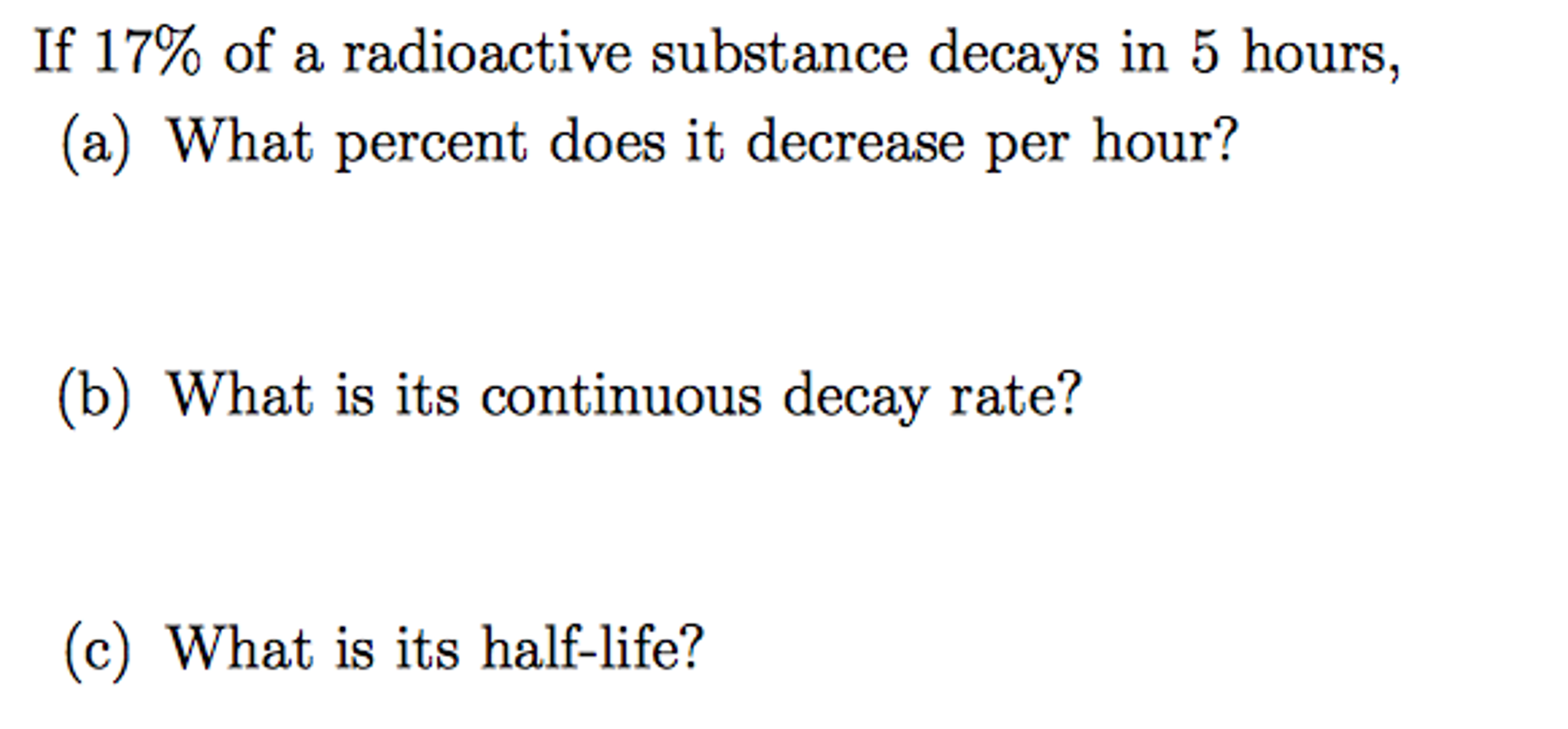 Solved If 17 of a radioactive substance decays in 5 hours,