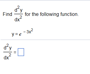 Solved Find d^2y/dx^2 for the following function. y =e^-3x^2 | Chegg.com