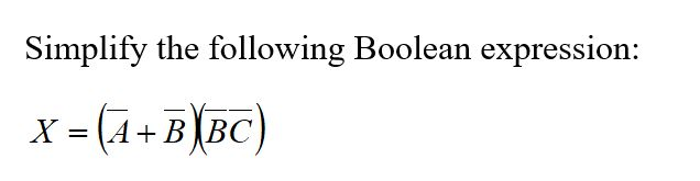 Solved Simplify the following Boolean expression: X = (A^- | Chegg.com