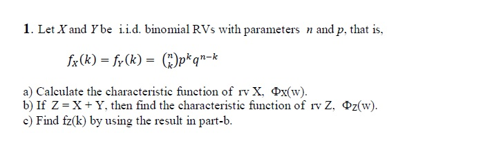 Solved 1. Let X and Ybe iid. binomial RVs with parameters n | Chegg.com