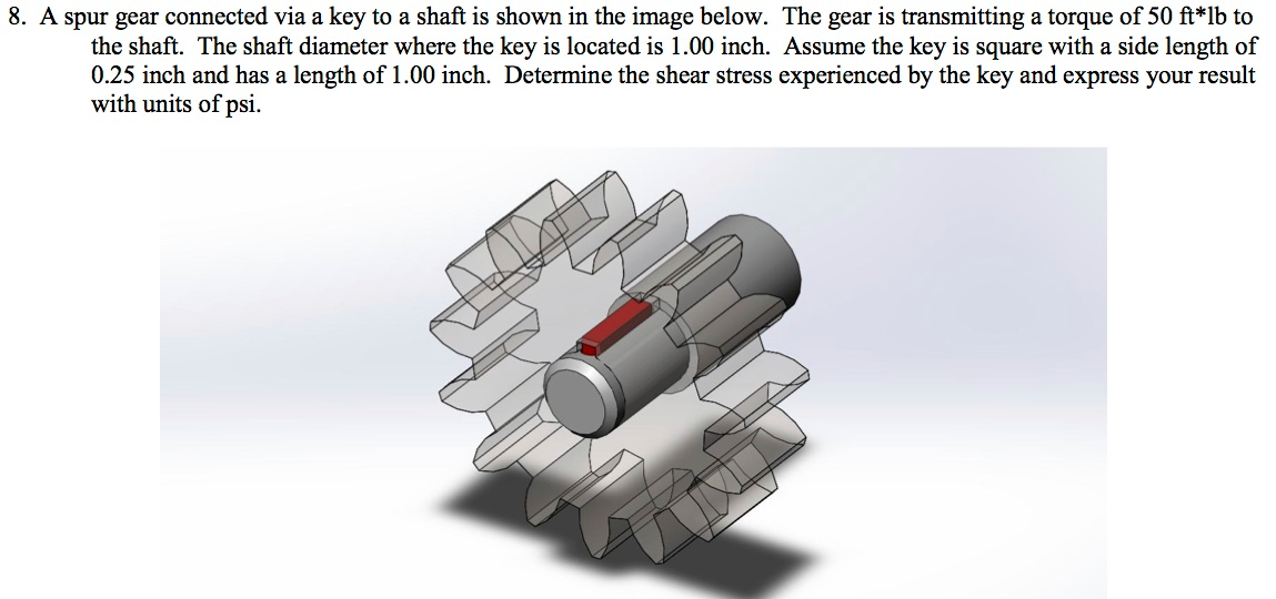 Solved 8. A spur gear connected via a key to a shaft is