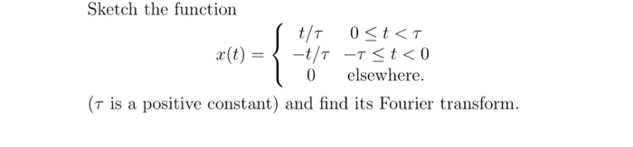 Solved Sketch the function x(t) = {t/tau 0 | Chegg.com