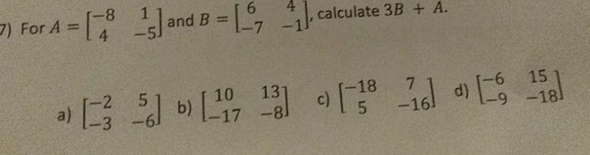 Solved and B = 16 41 , calculate 3B + A. 1-7 -1' 7) For A = | Chegg.com