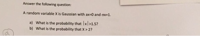 Solved A random variable X is Gaussian with ax=0 and sigma | Chegg.com