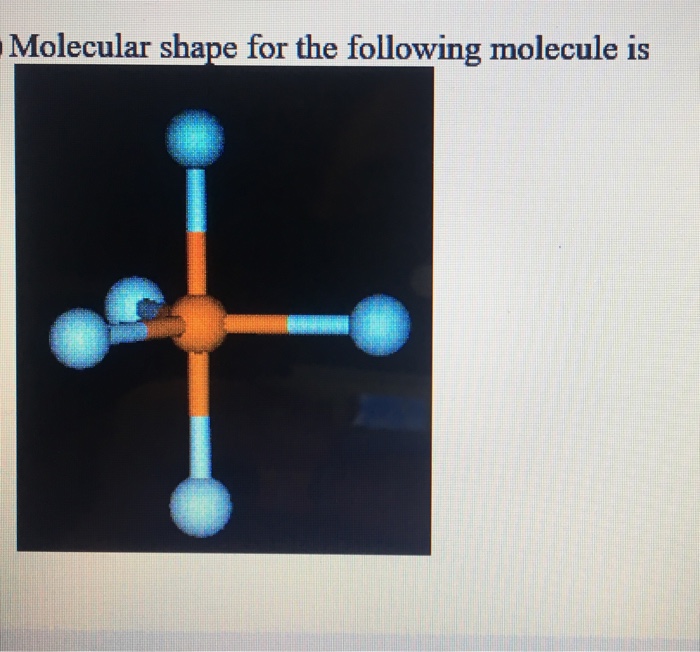 Solved Molecular shape for the following molecule is | Chegg.com