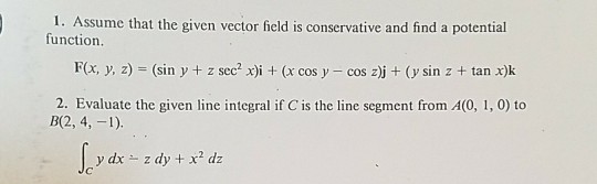 Solved 1. Assume that the given vector field is conservative | Chegg.com