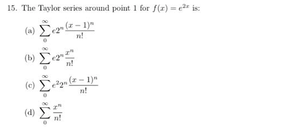 Solved The Taylor series around point 1 for f(x) = e^2x is: | Chegg.com