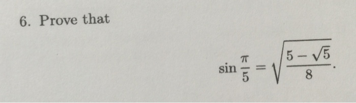Solved Prove that sin pi/5 = Squareroot 5 - Squareroot 5/8. | Chegg.com