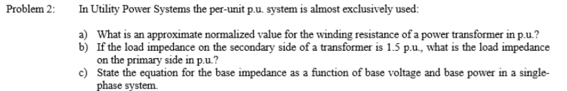 Solved Problem 2: In Utility Power Systems the per-unit p.u. | Chegg.com