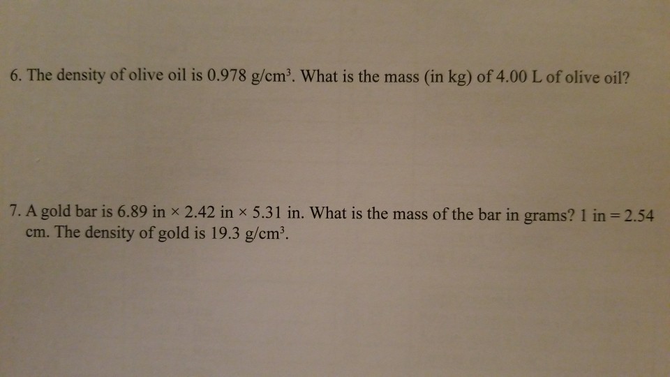 Solved 6. The density of olive oil is 0.978 g/cm3. What is