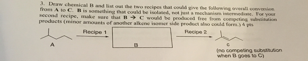 Solved Draw Chemical B And List Out The Two Recipes That | Chegg.com