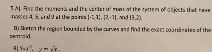 Solved Find the moments and the center of mass of the system | Chegg.com
