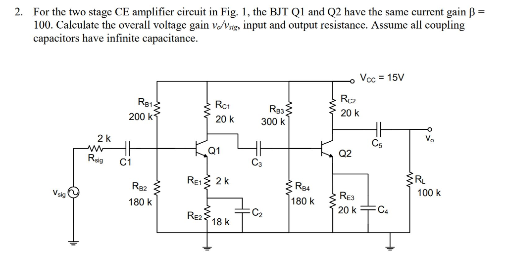 Solved For the two stage CE amplifier circuit in Fig. 1, the