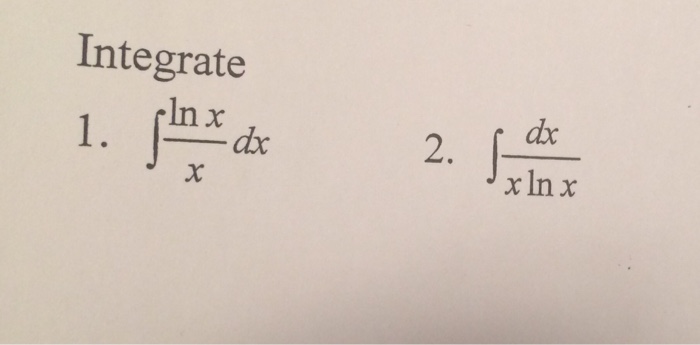 Solved Integrate integral ln x/x dx integral dx/x ln x | Chegg.com