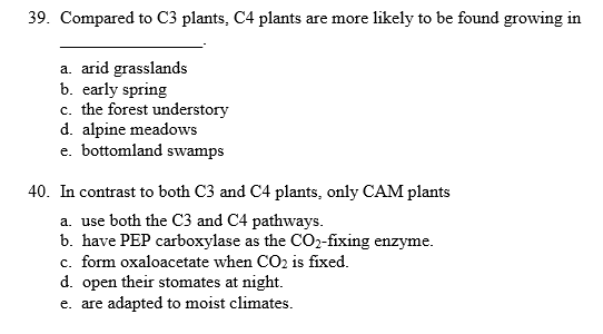 Solved 39. Compared to C3 plants, C4 plants are more likely | Chegg.com