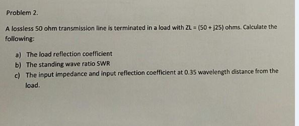 Solved A lossless 50 ohm transmission line is terminated in | Chegg.com